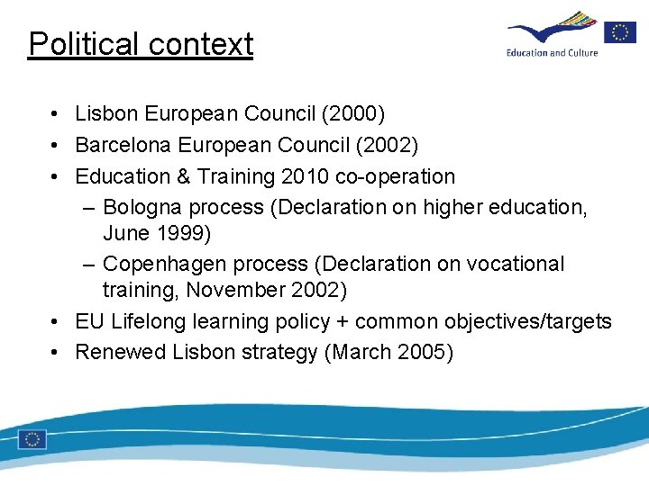 Political context • Lisbon European Council (2000) • Barcelona European Council (2002) • Education