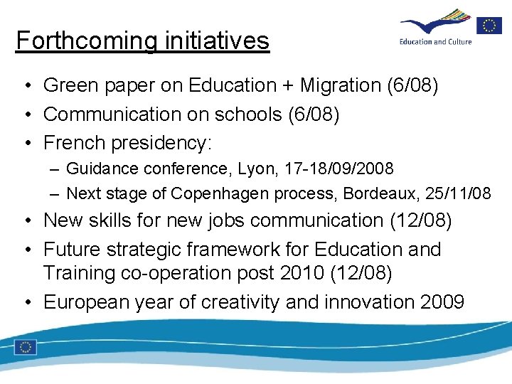 Forthcoming initiatives • Green paper on Education + Migration (6/08) • Communication on schools