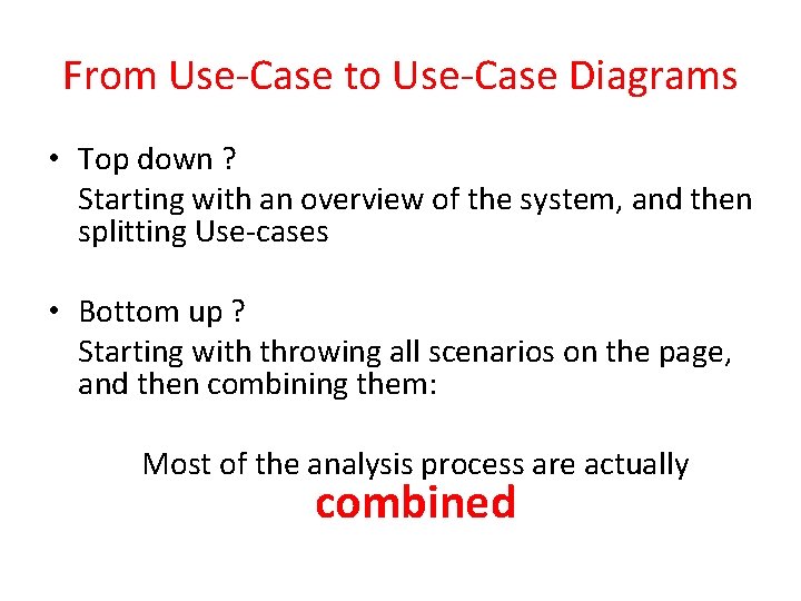 From Use-Case to Use-Case Diagrams • Top down ? Starting with an overview of