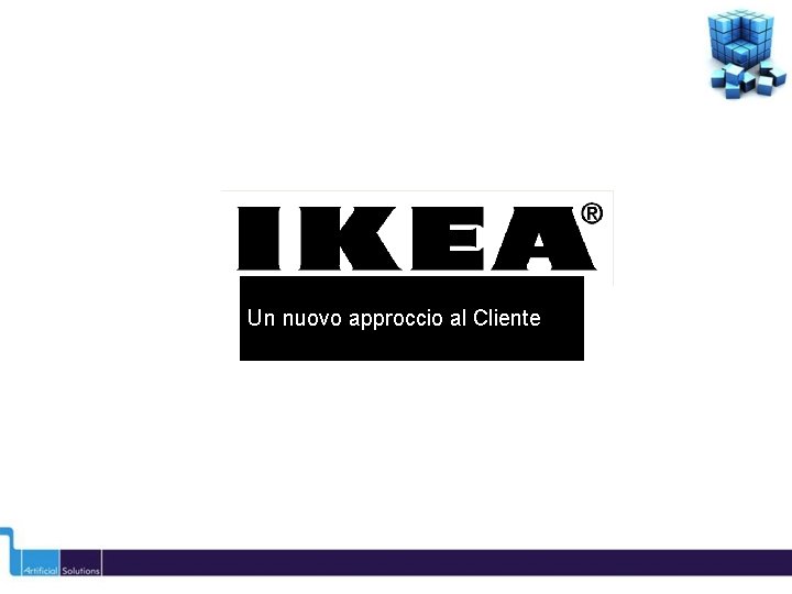Un nuovo approccio al Cliente Un nuovo approccio al Cliente