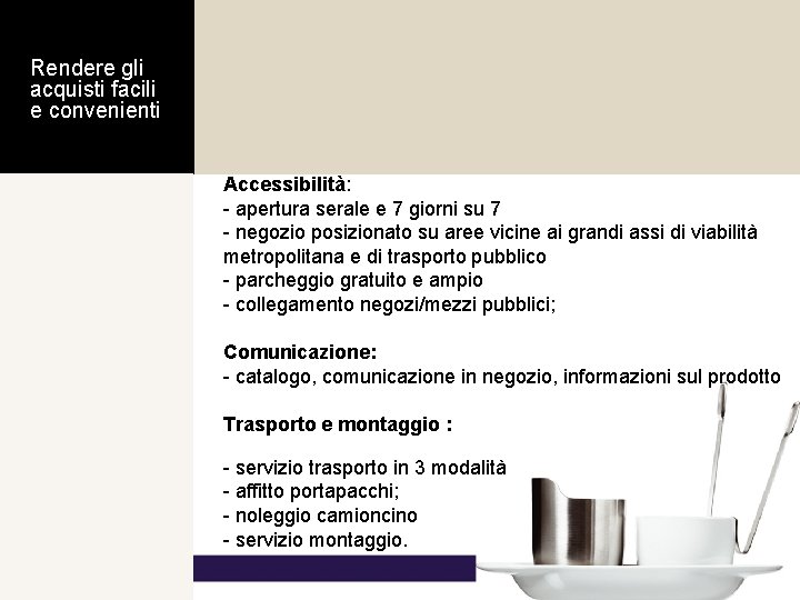 Rendere gli acquisti facili e convenienti Accessibilità: - apertura serale e 7 giorni su Rendere gli acquisti facili e convenienti Accessibilità: - apertura serale e 7 giorni su