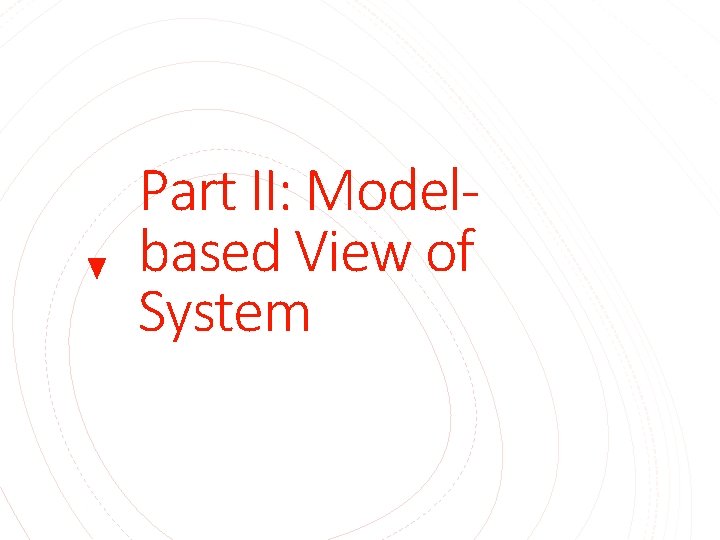 Part II: Modelbased View of System 