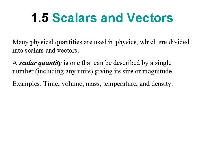 1. 5 Scalars and Vectors Many physical quantities are used in physics, which are