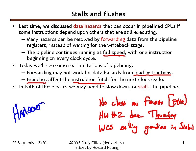 Stalls and flushes § Last time, we discussed data hazards that can occur in Stalls and flushes § Last time, we discussed data hazards that can occur in