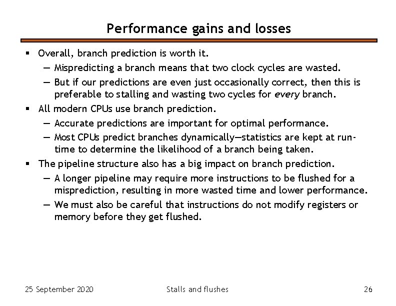 Performance gains and losses § Overall, branch prediction is worth it. — Mispredicting a Performance gains and losses § Overall, branch prediction is worth it. — Mispredicting a