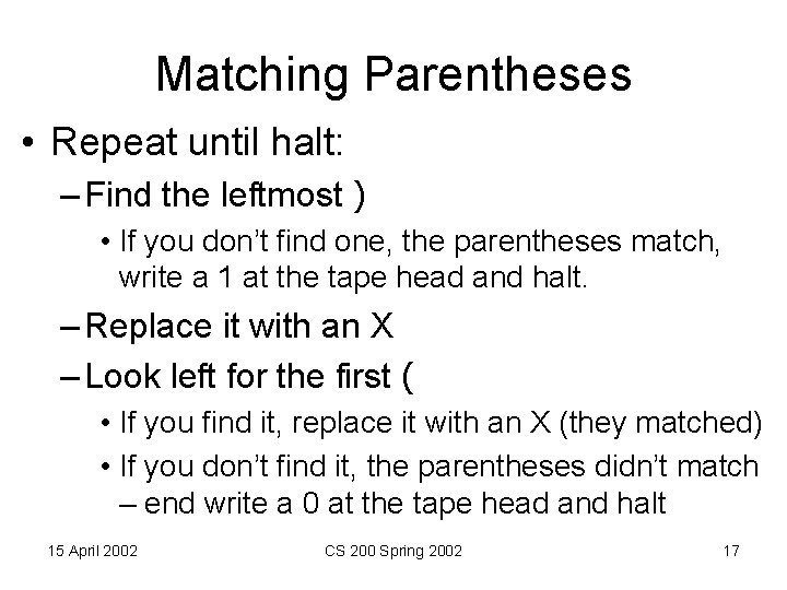 Matching Parentheses • Repeat until halt: – Find the leftmost ) • If you