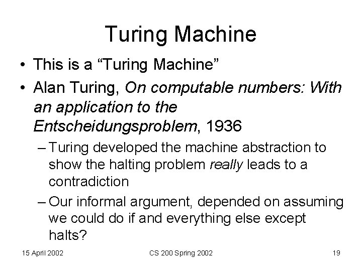 Turing Machine • This is a “Turing Machine” • Alan Turing, On computable numbers: