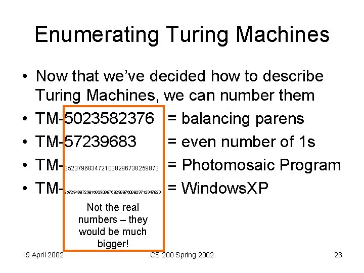 Enumerating Turing Machines • Now that we’ve decided how to describe Turing Machines, we