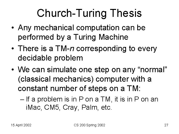 Church-Turing Thesis • Any mechanical computation can be performed by a Turing Machine •