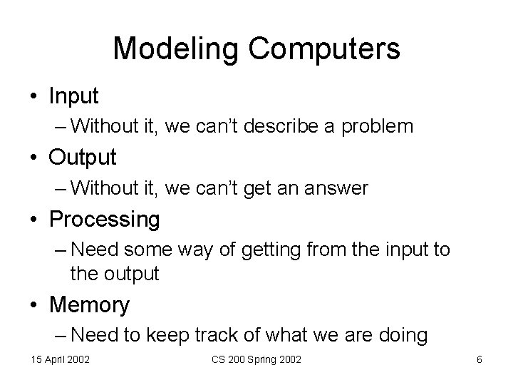 Modeling Computers • Input – Without it, we can’t describe a problem • Output