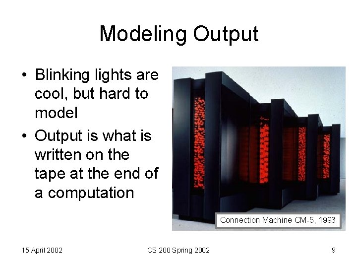 Modeling Output • Blinking lights are cool, but hard to model • Output is