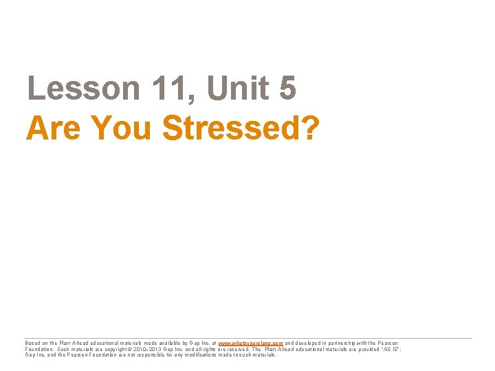 Lesson 11, Unit 5 Are You Stressed? Based on the Plan Ahead educational materials