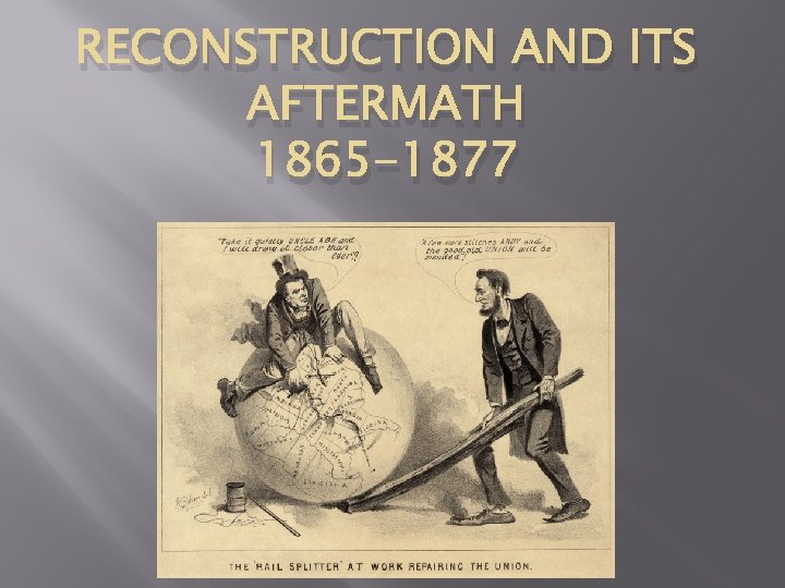 RECONSTRUCTION AND ITS AFTERMATH 1865 -1877 