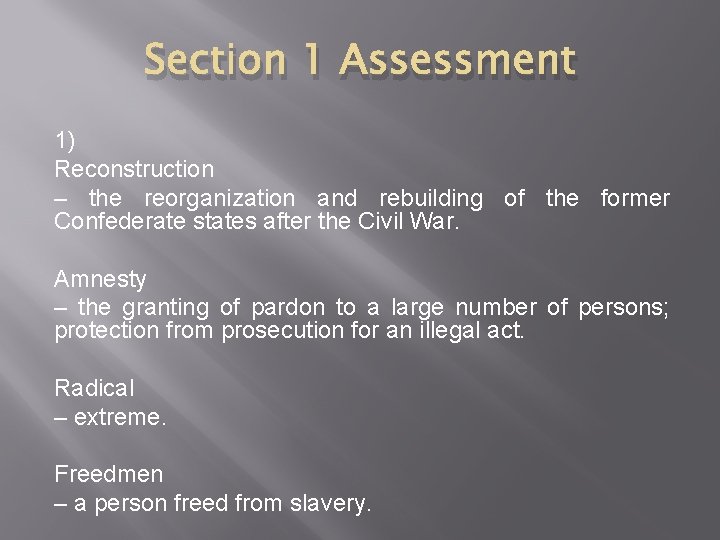 Section 1 Assessment 1) Reconstruction – the reorganization and rebuilding of the former Confederate