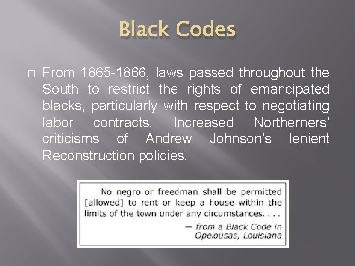 Black Codes � From 1865 -1866, laws passed throughout the South to restrict the