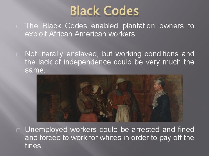 Black Codes � The Black Codes enabled plantation owners to exploit African American workers.