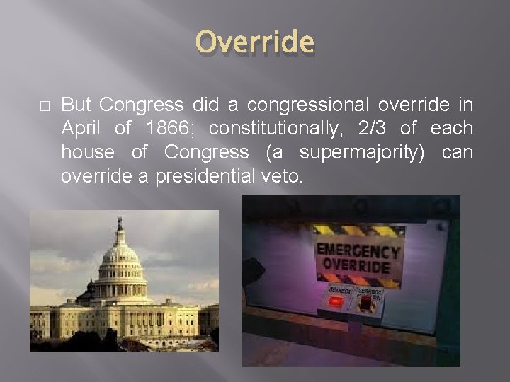 Override � But Congress did a congressional override in April of 1866; constitutionally, 2/3