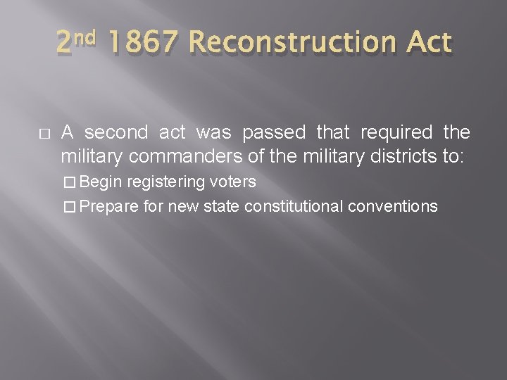 2 nd 1867 Reconstruction Act � A second act was passed that required the 2 nd 1867 Reconstruction Act � A second act was passed that required the