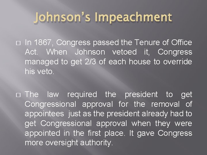 Johnson’s Impeachment � In 1867, Congress passed the Tenure of Office Act. When Johnson
