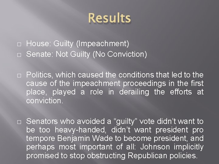Results � � House: Guilty (Impeachment) Senate: Not Guilty (No Conviction) � Politics, which