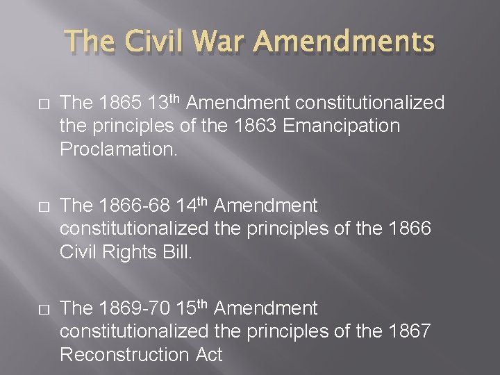 The Civil War Amendments � The 1865 13 th Amendment constitutionalized the principles of The Civil War Amendments � The 1865 13 th Amendment constitutionalized the principles of