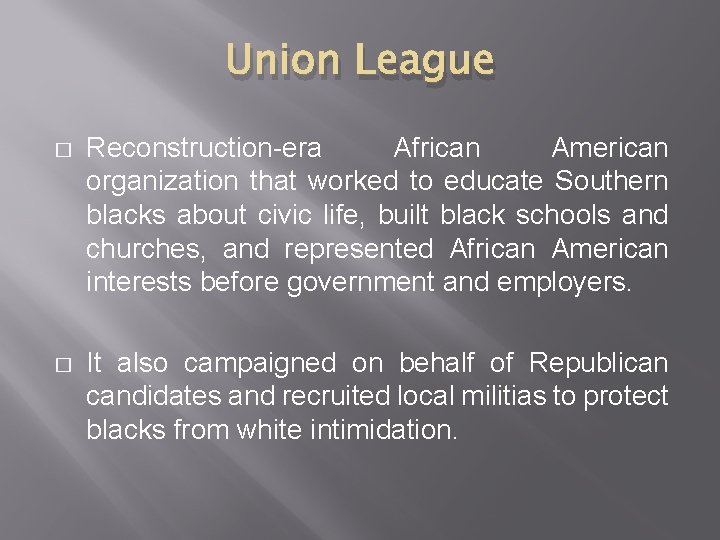 Union League � Reconstruction-era African American organization that worked to educate Southern blacks about Union League � Reconstruction-era African American organization that worked to educate Southern blacks about