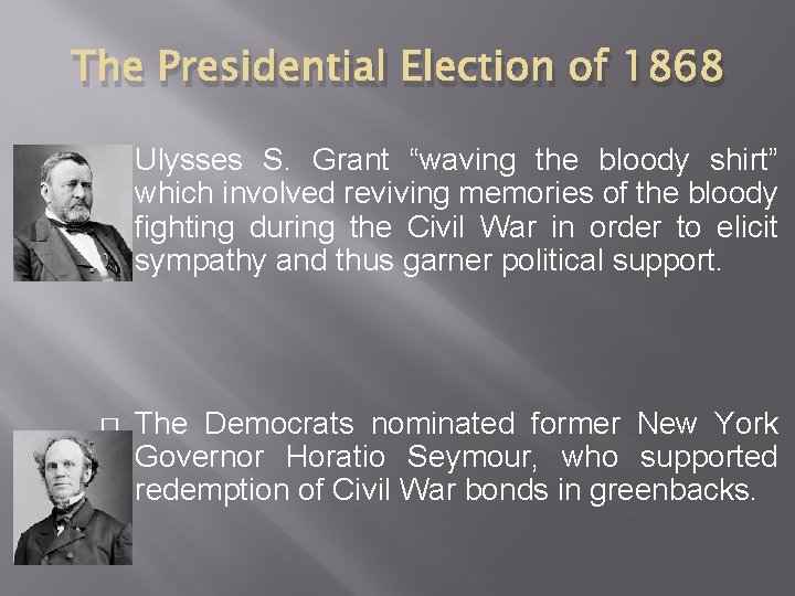 The Presidential Election of 1868 � Ulysses S. Grant “waving the bloody shirt” which