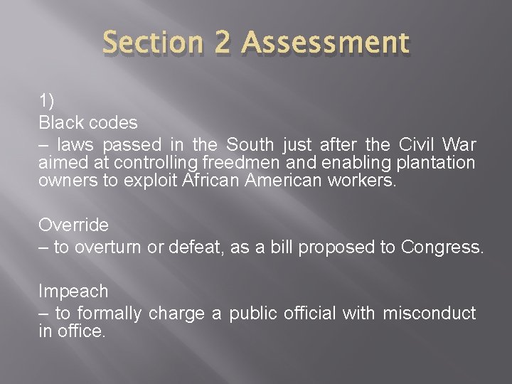 Section 2 Assessment 1) Black codes – laws passed in the South just after