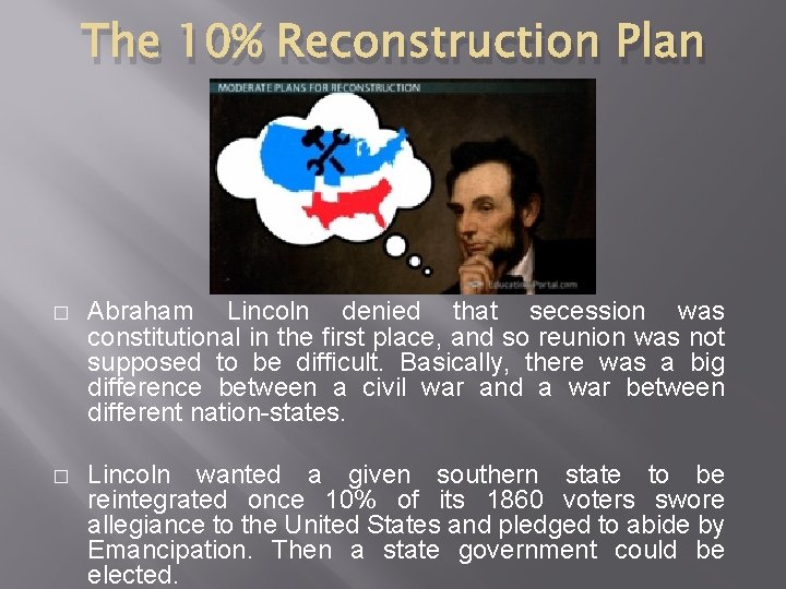 The 10% Reconstruction Plan � Abraham Lincoln denied that secession was constitutional in the