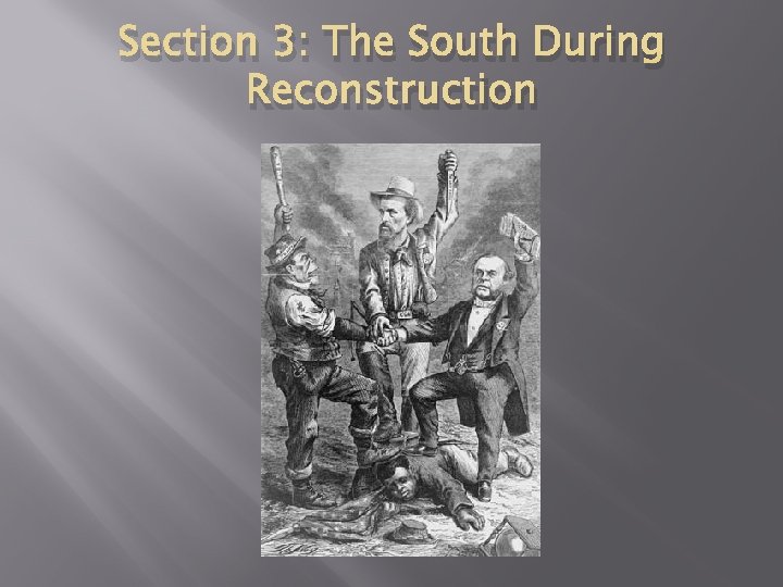 Section 3: The South During Reconstruction 
