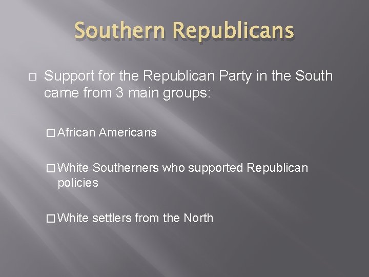 Southern Republicans � Support for the Republican Party in the South came from 3 Southern Republicans � Support for the Republican Party in the South came from 3