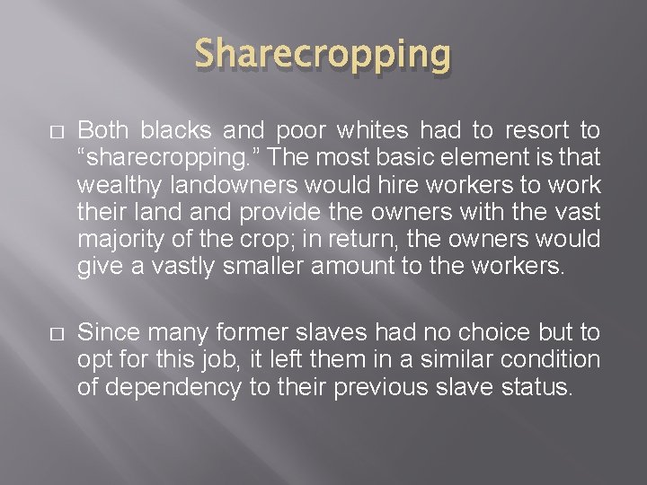 Sharecropping � Both blacks and poor whites had to resort to “sharecropping. ” The