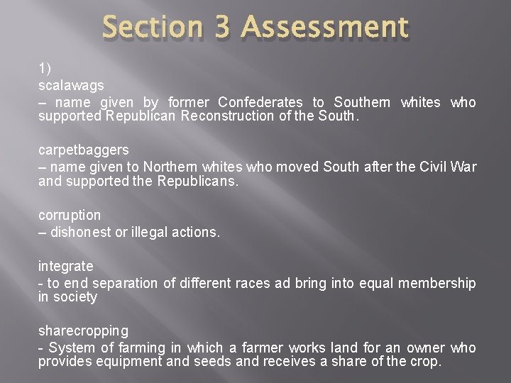 Section 3 Assessment 1) scalawags – name given by former Confederates to Southern whites