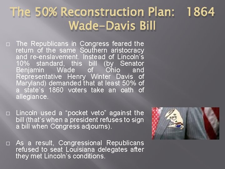 The 50% Reconstruction Plan: 1864 Wade-Davis Bill � The Republicans in Congress feared the The 50% Reconstruction Plan: 1864 Wade-Davis Bill � The Republicans in Congress feared the
