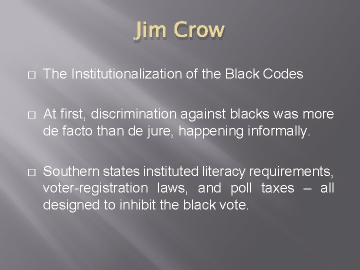 Jim Crow � The Institutionalization of the Black Codes � At first, discrimination against Jim Crow � The Institutionalization of the Black Codes � At first, discrimination against