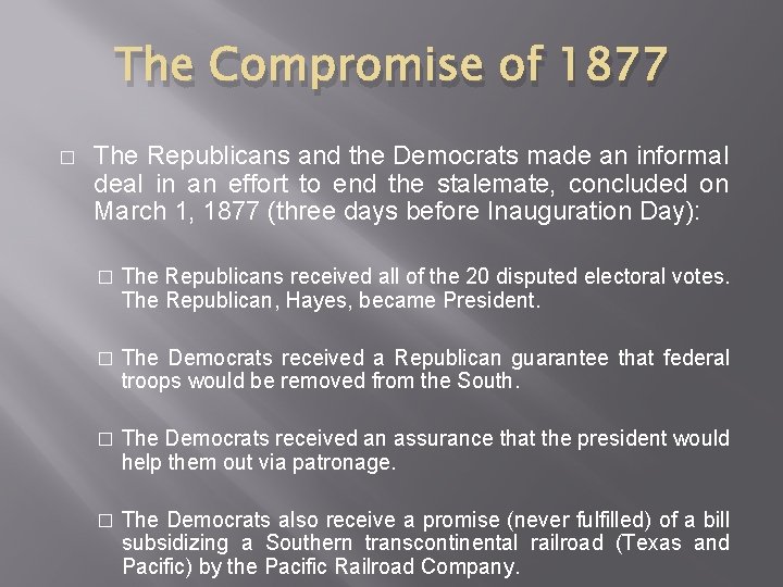 The Compromise of 1877 � The Republicans and the Democrats made an informal deal