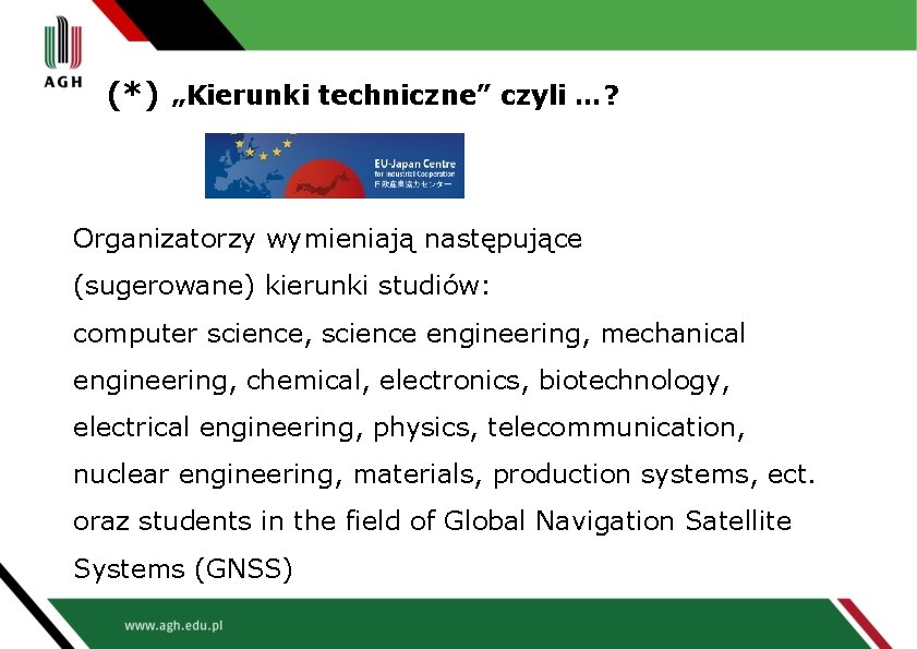 (*) „Kierunki techniczne” czyli …? Organizatorzy wymieniają następujące (sugerowane) kierunki studiów: computer science, science