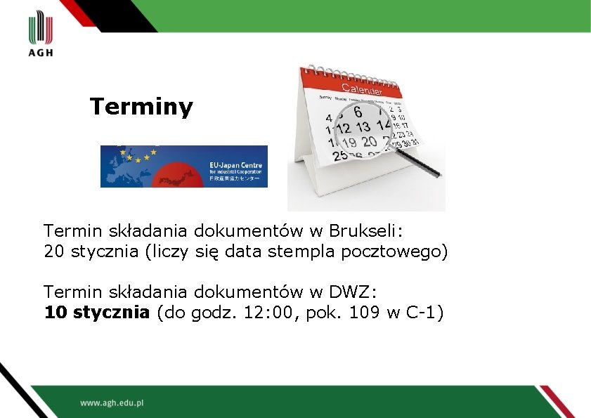 Terminy Termin składania dokumentów w Brukseli: 20 stycznia (liczy się data stempla pocztowego) Termin