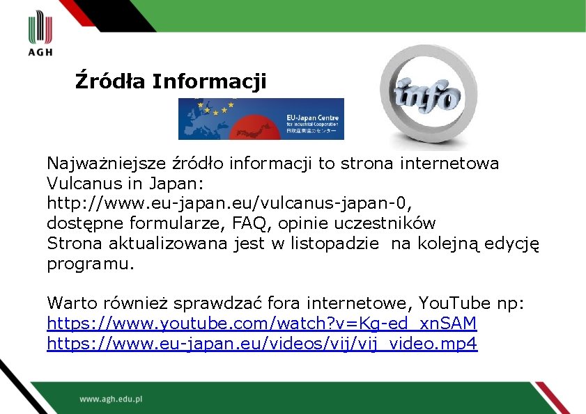 Źródła Informacji Najważniejsze źródło informacji to strona internetowa Vulcanus in Japan: http: //www. eu-japan.