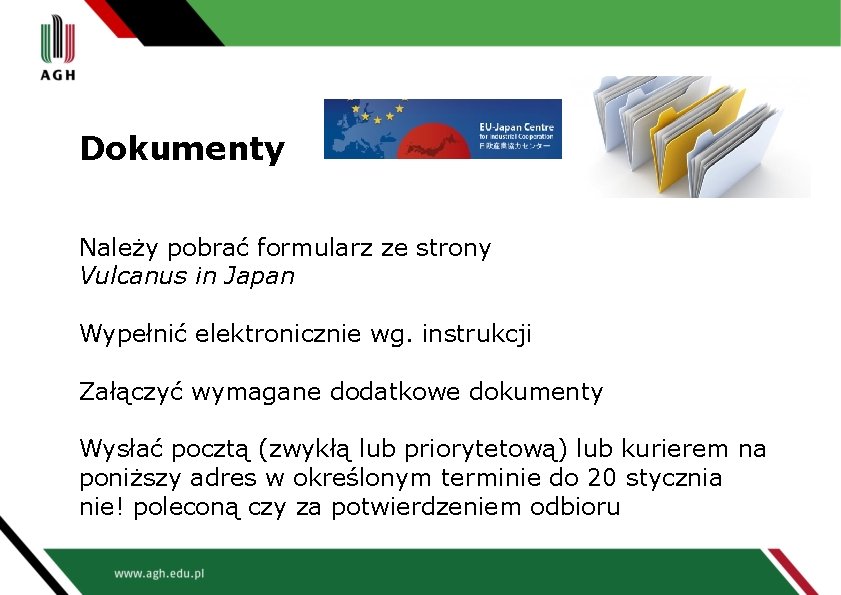 Dokumenty Należy pobrać formularz ze strony Vulcanus in Japan Wypełnić elektronicznie wg. instrukcji Załączyć