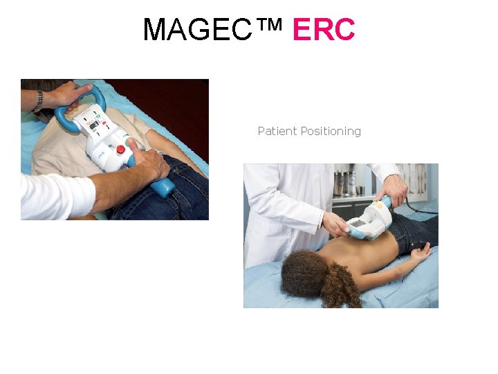 MAGEC™ ERC Patient Positioning MAGEC™ ERC Patient Positioning
