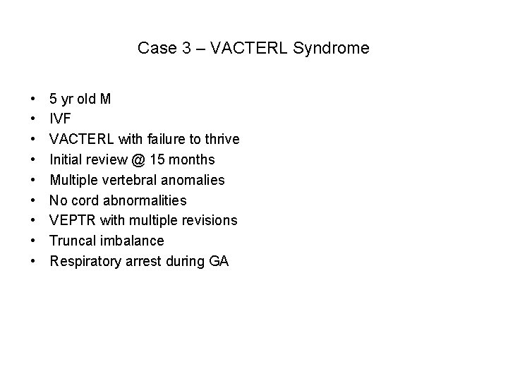 Case 3 – VACTERL Syndrome • • • 5 yr old M IVF VACTERL Case 3 – VACTERL Syndrome • • • 5 yr old M IVF VACTERL