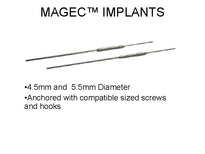MAGEC™ IMPLANTS • 4. 5 mm and 5. 5 mm Diameter • Anchored with MAGEC™ IMPLANTS • 4. 5 mm and 5. 5 mm Diameter • Anchored with