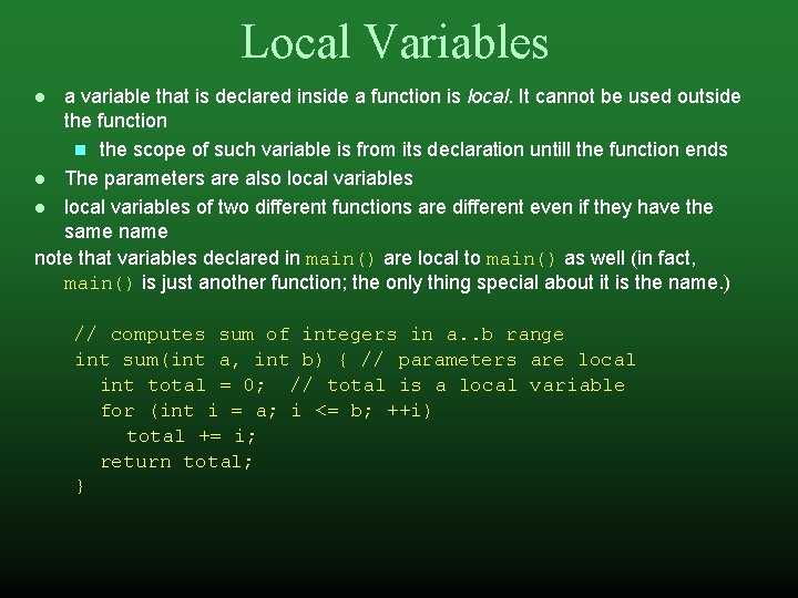 Local Variables a variable that is declared inside a function is local. It cannot