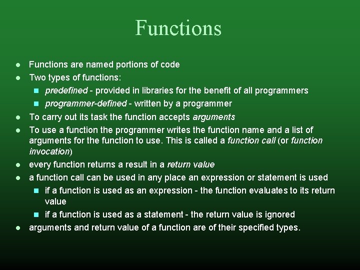 Functions Functions are named portions of code Two types of functions: predefined - provided