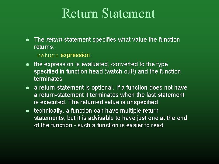 Return Statement The return-statement specifies what value the function returns: return expression; the expression