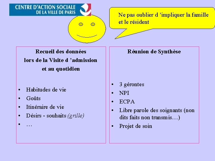Ne pas oublier d ’impliquer la famille et le résident Recueil des données lors Ne pas oublier d ’impliquer la famille et le résident Recueil des données lors
