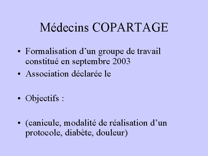 Médecins COPARTAGE • Formalisation d’un groupe de travail constitué en septembre 2003 • Association Médecins COPARTAGE • Formalisation d’un groupe de travail constitué en septembre 2003 • Association