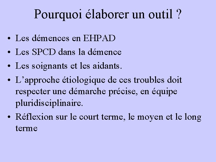 Pourquoi élaborer un outil ? • • Les démences en EHPAD Les SPCD dans Pourquoi élaborer un outil ? • • Les démences en EHPAD Les SPCD dans