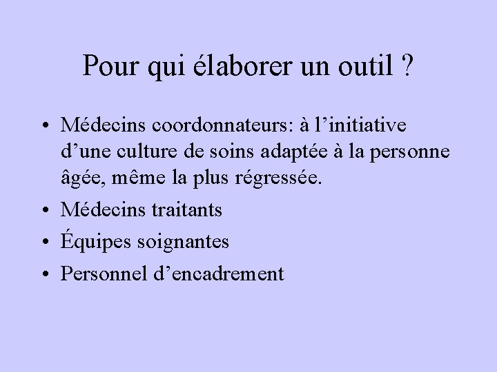 Pour qui élaborer un outil ? • Médecins coordonnateurs: à l’initiative d’une culture de Pour qui élaborer un outil ? • Médecins coordonnateurs: à l’initiative d’une culture de
